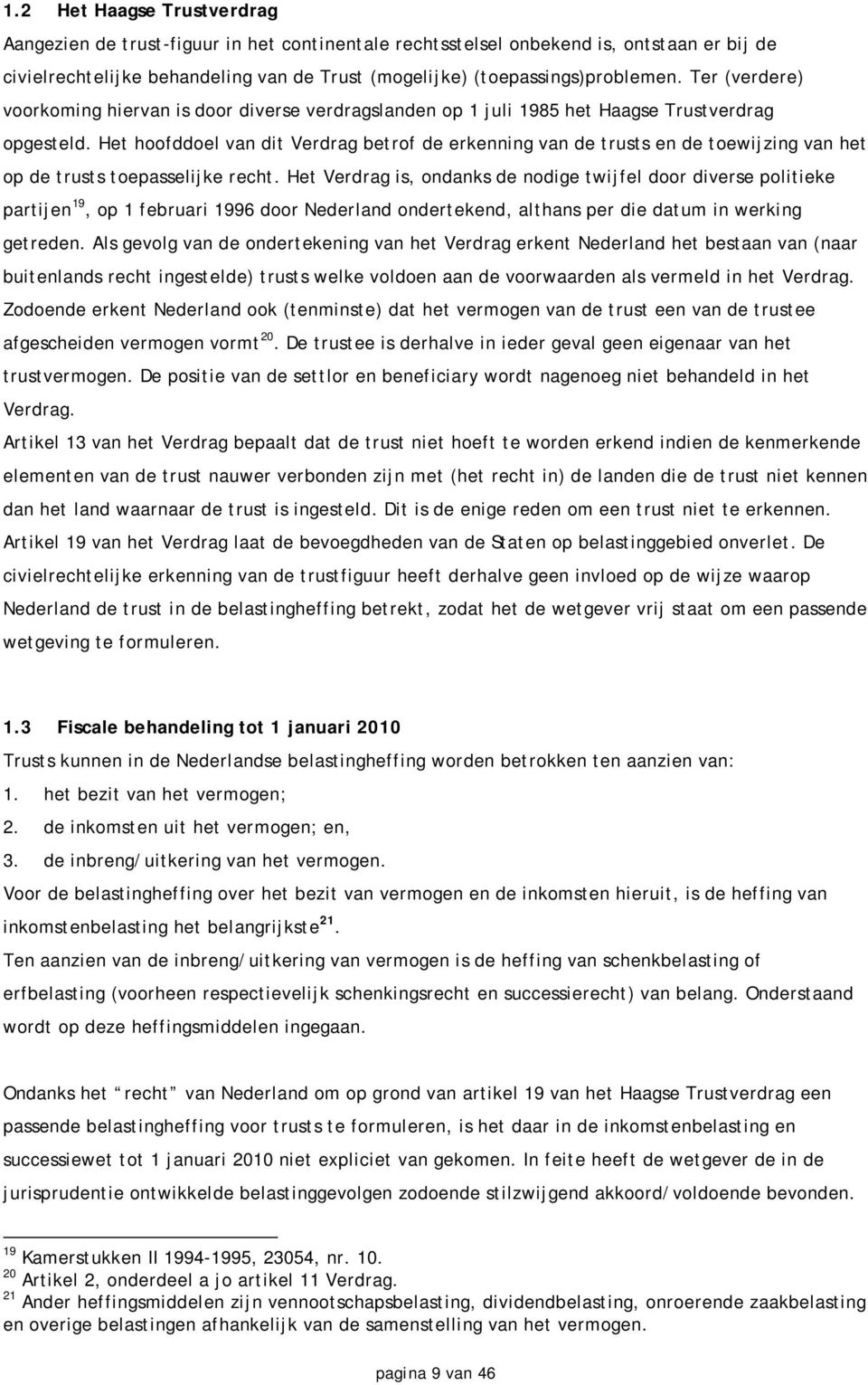 Het hoofddoel van dit Verdrag betrof de erkenning van de trusts en de toewijzing van het op de trusts toepasselijke recht.