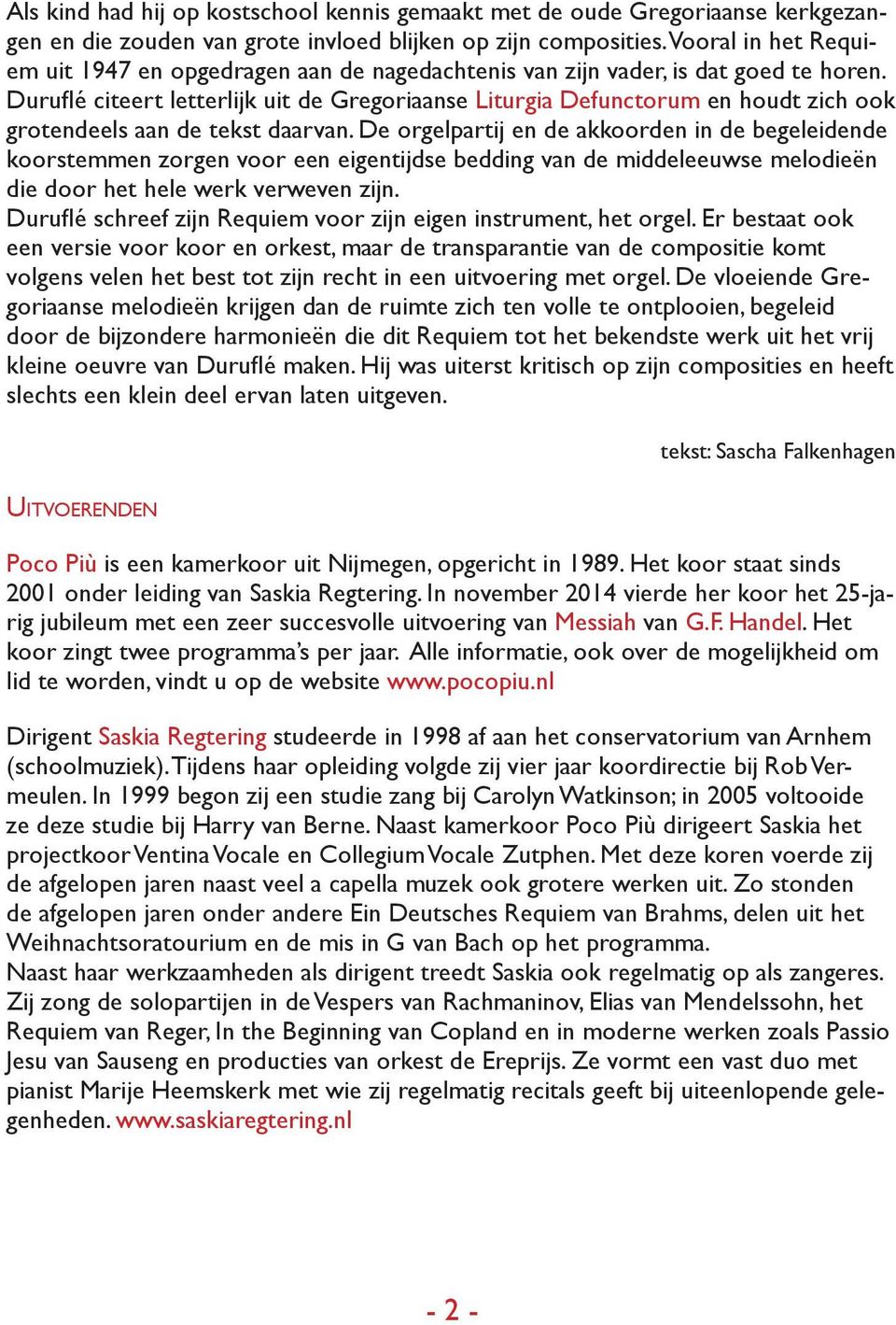 Duruflé citeert letterlijk uit de Gregoriaanse Liturgia Defunctorum en houdt zich ook grotendeels aan de tekst daarvan.