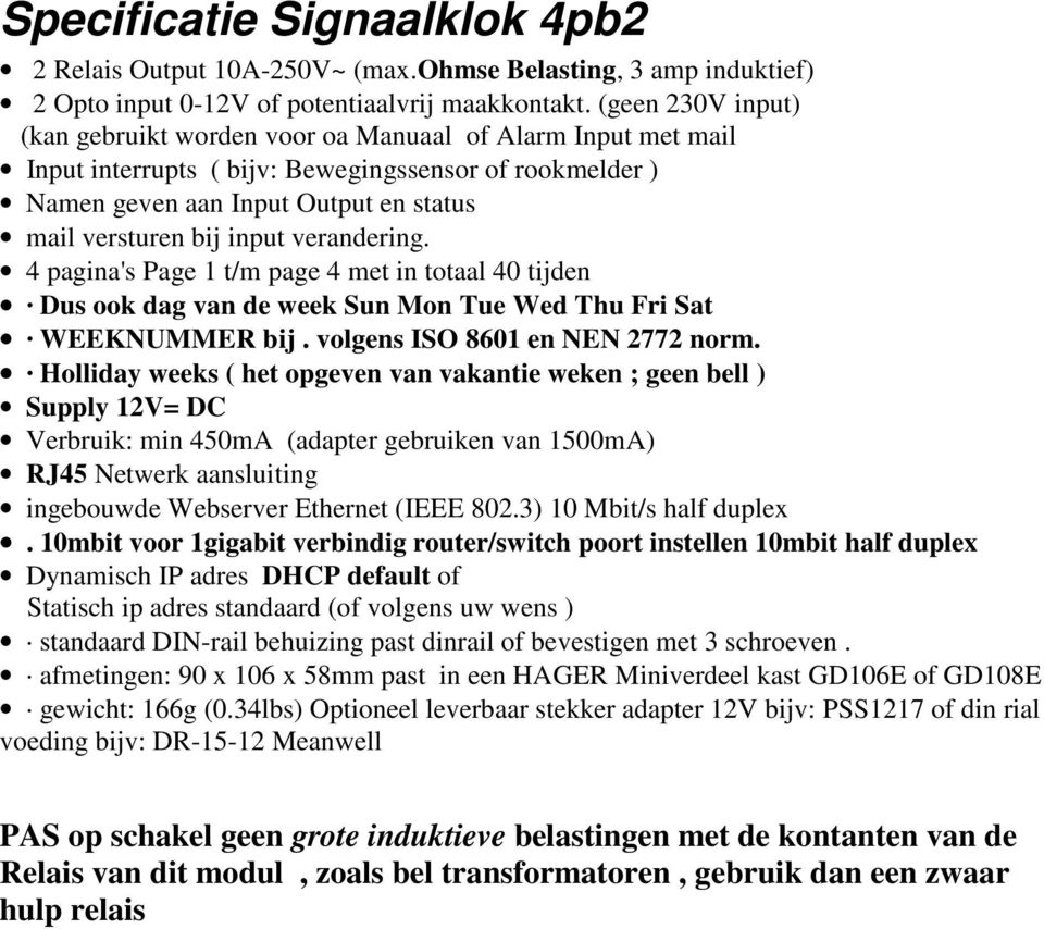 verandering. 4 pagina's Page 1 t/m page 4 met in totaal 40 tijden Dus ook dag van de week Sun Mon Tue Wed Thu Fri Sat WEEKNUMMER bij. volgens ISO 8601 en NEN 2772 norm.