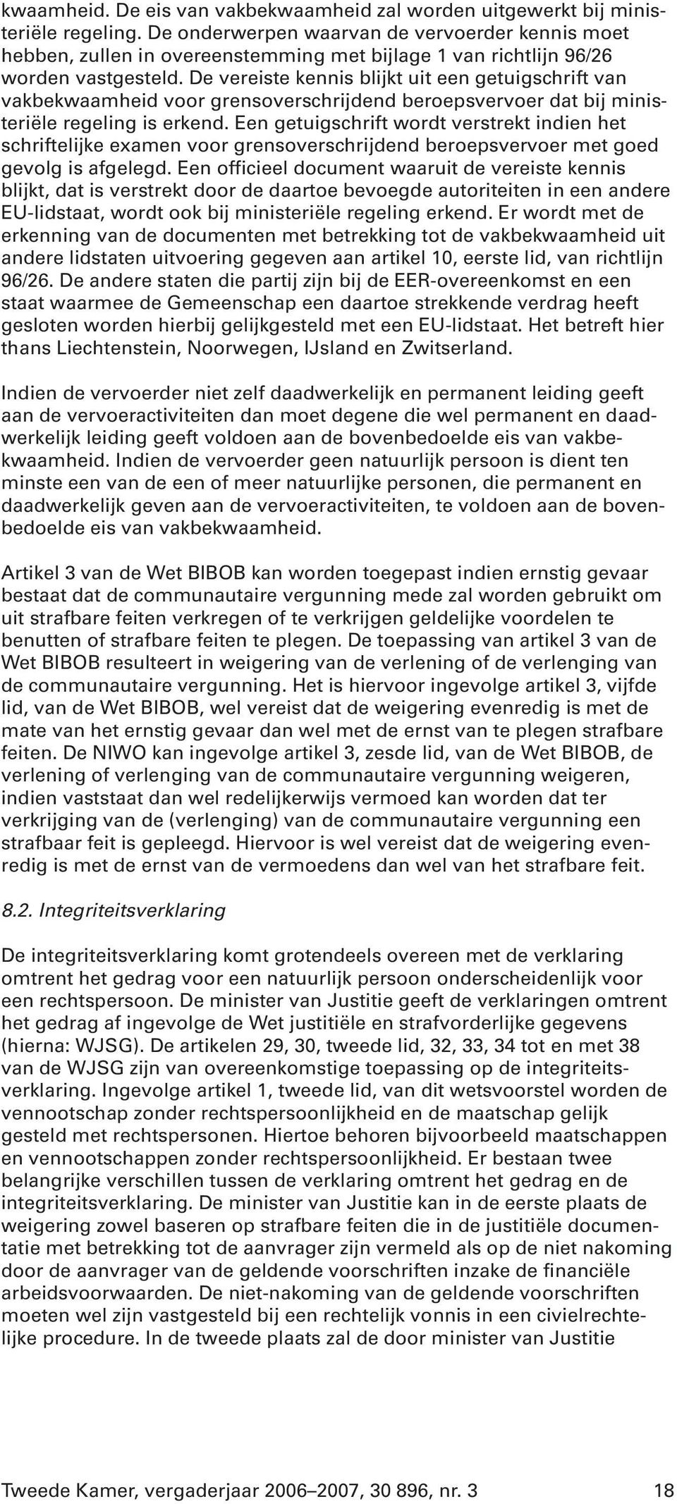 De vereiste kennis blijkt uit een getuigschrift van vakbekwaamheid voor grensoverschrijdend beroepsvervoer dat bij ministeriële regeling is erkend.