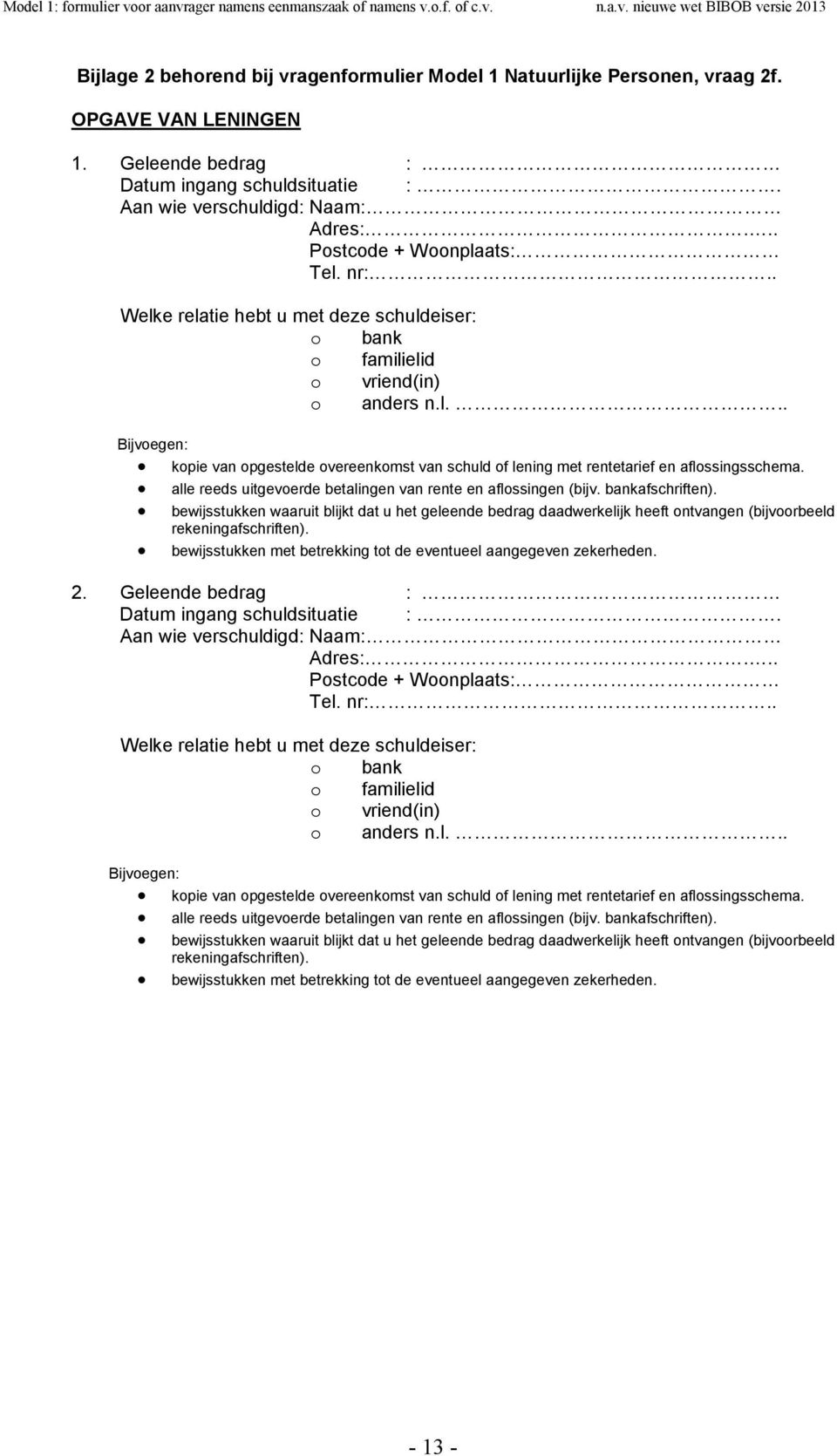 . Welke relatie hebt u met deze schuldeiser: bank familielid vriend(in) anders n.l... Bijvegen: kpie van pgestelde vereenkmst van schuld f lening met rentetarief en aflssingsschema.
