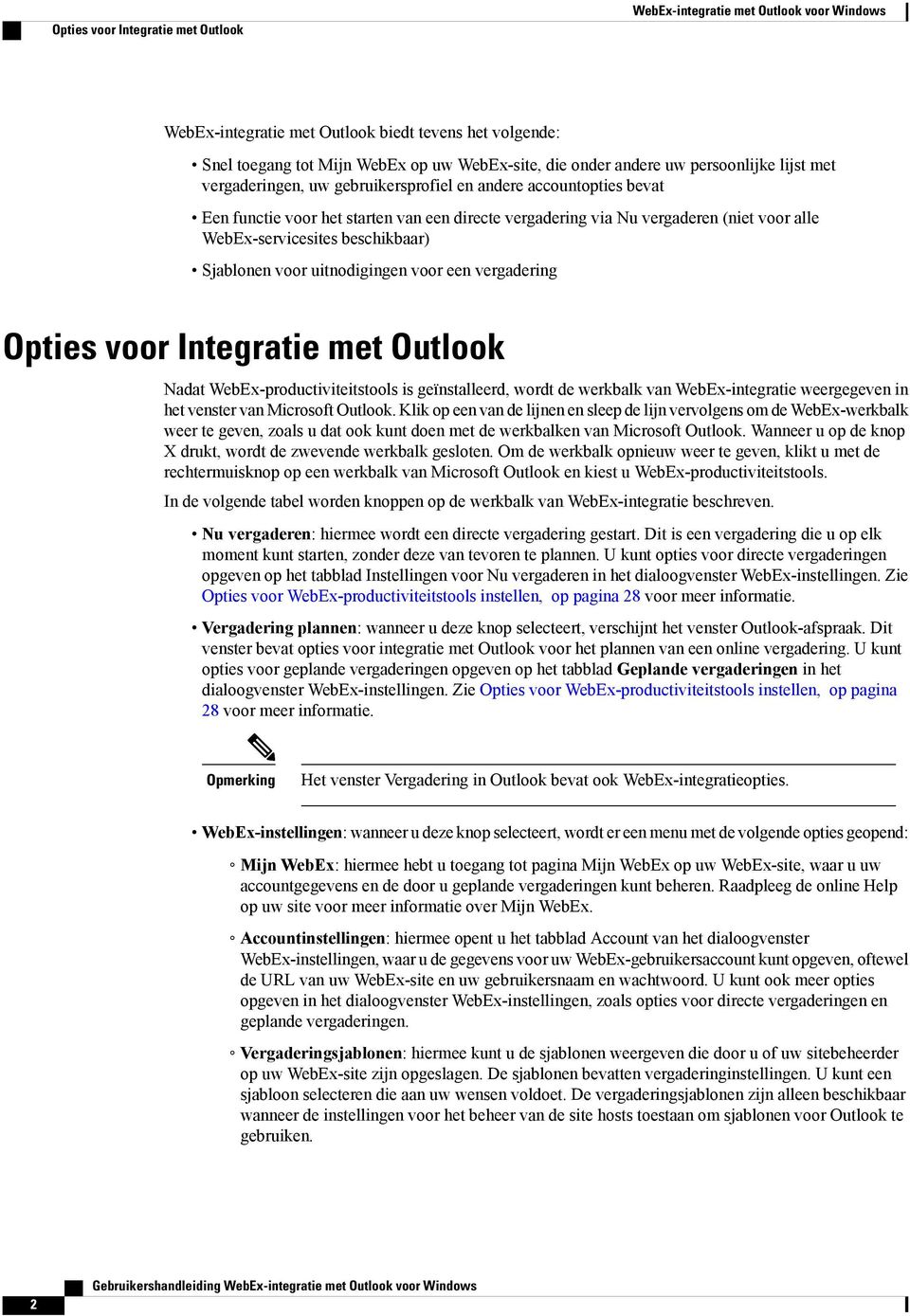 beschikbaar) Sjablonen voor uitnodigingen voor een vergadering Opties voor Integratie met Outlook Nadat WebEx-productiviteitstools is geïnstalleerd, wordt de werkbalk van WebEx-integratie weergegeven