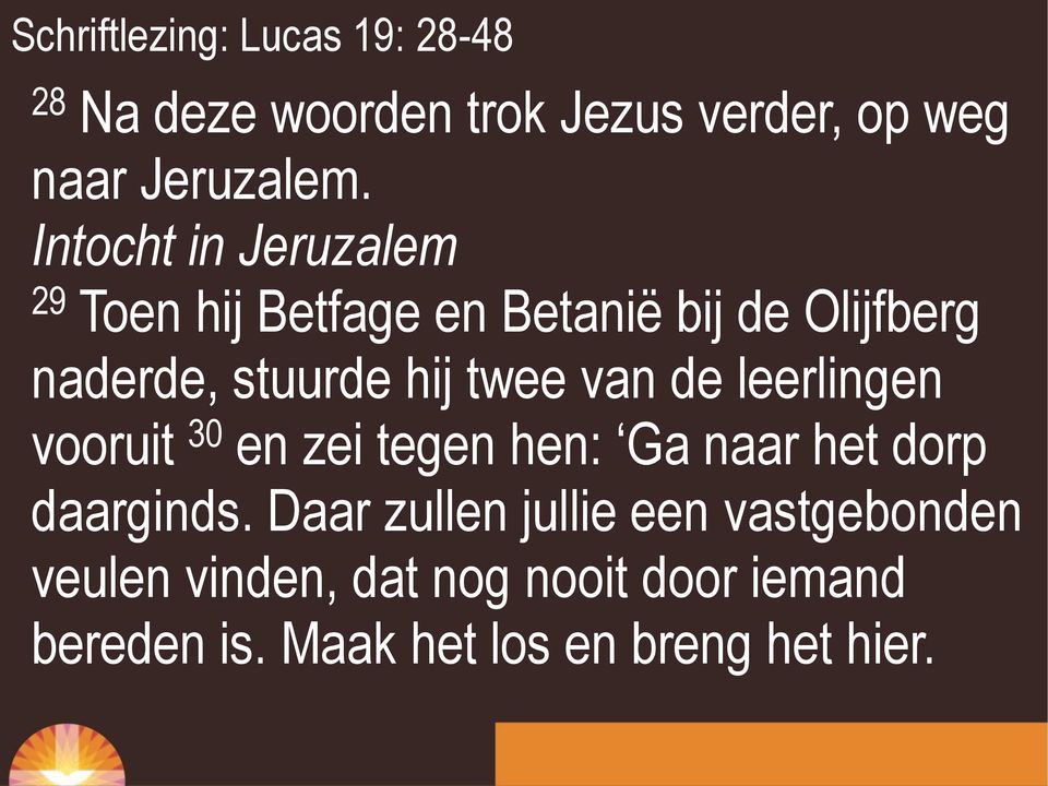 van de leerlingen vooruit 30 en zei tegen hen: Ga naar het dorp daarginds.