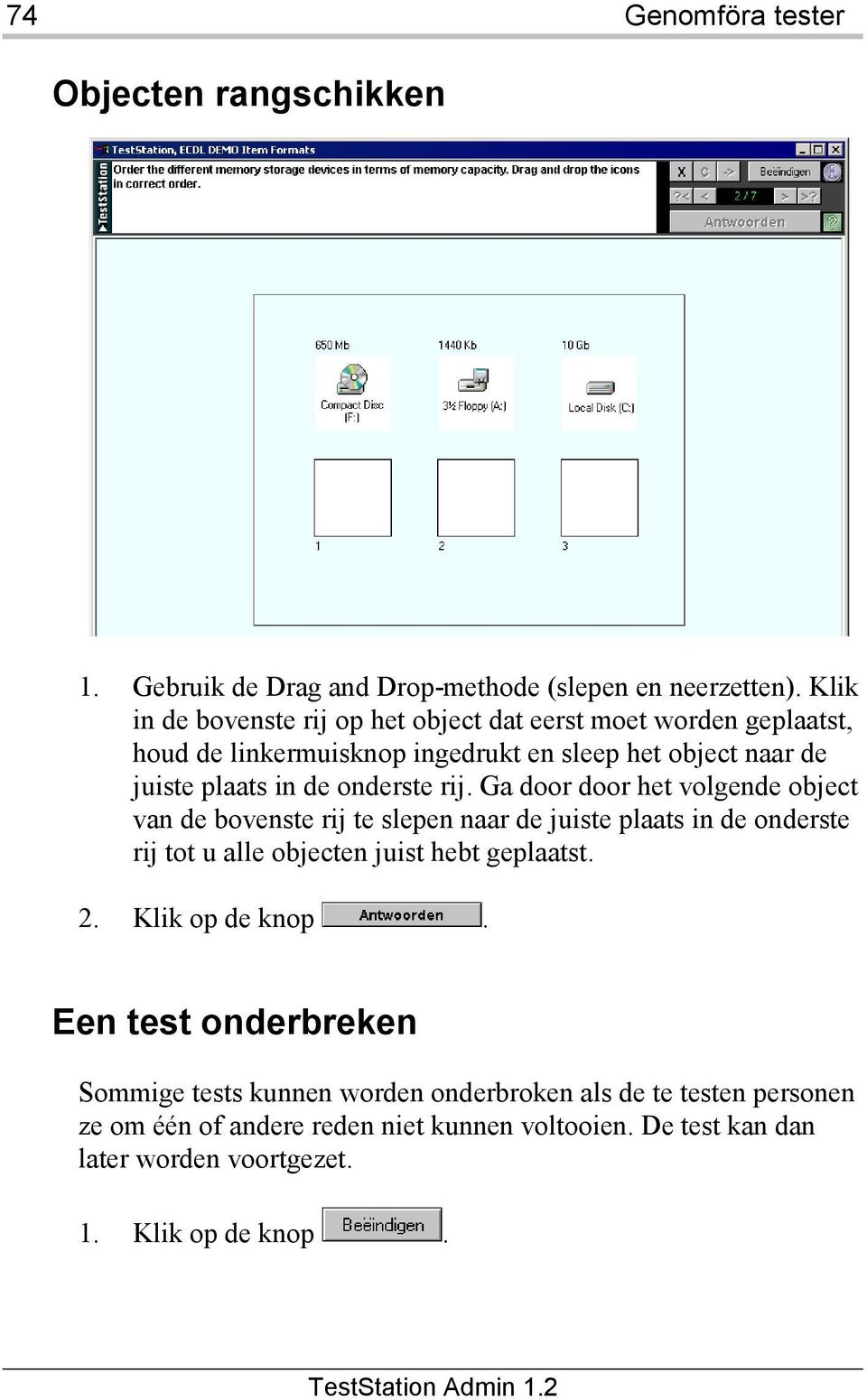 rij. Ga door door het volgende object van de bovenste rij te slepen naar de juiste plaats in de onderste rij tot u alle objecten juist hebt geplaatst. 2.