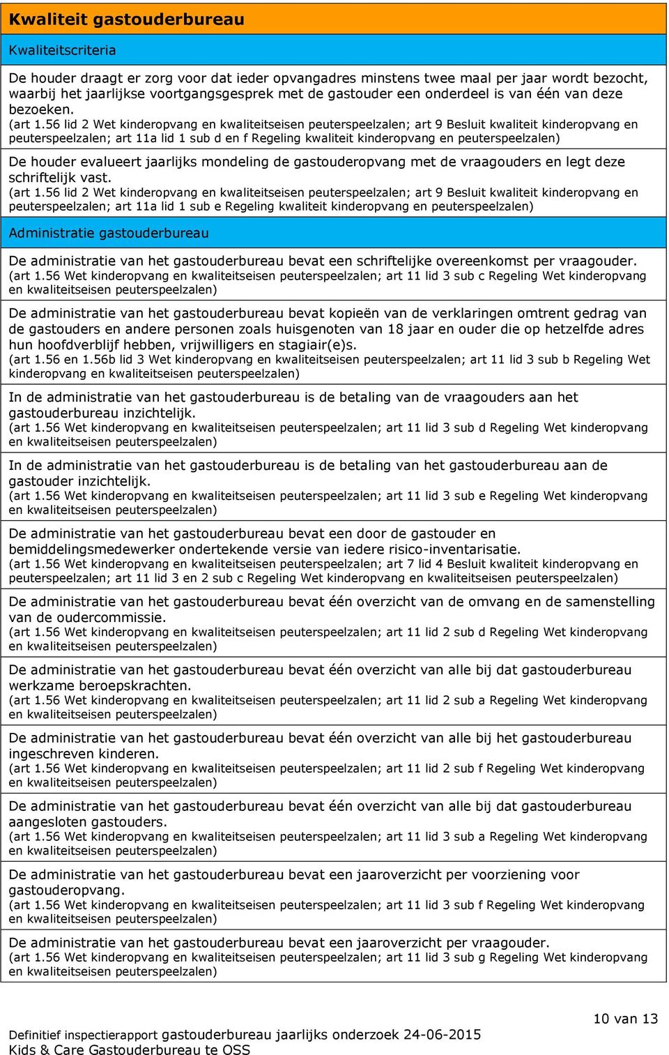 56 lid 2 Wet kinderopvang en kwaliteitseisen peuterspeelzalen; art 9 Besluit kwaliteit kinderopvang en peuterspeelzalen; art 11a lid 1 sub d en f Regeling kwaliteit kinderopvang en peuterspeelzalen)