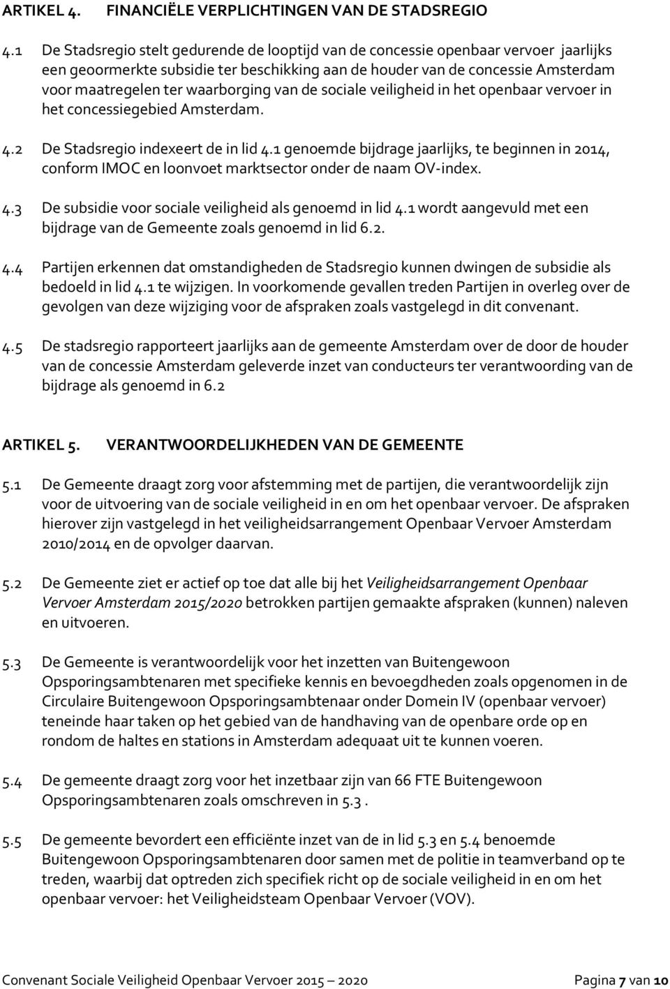 waarborging van de sociale veiligheid in het openbaar vervoer in het concessiegebied Amsterdam. 4.2 De Stadsregio indexeert de in lid 4.