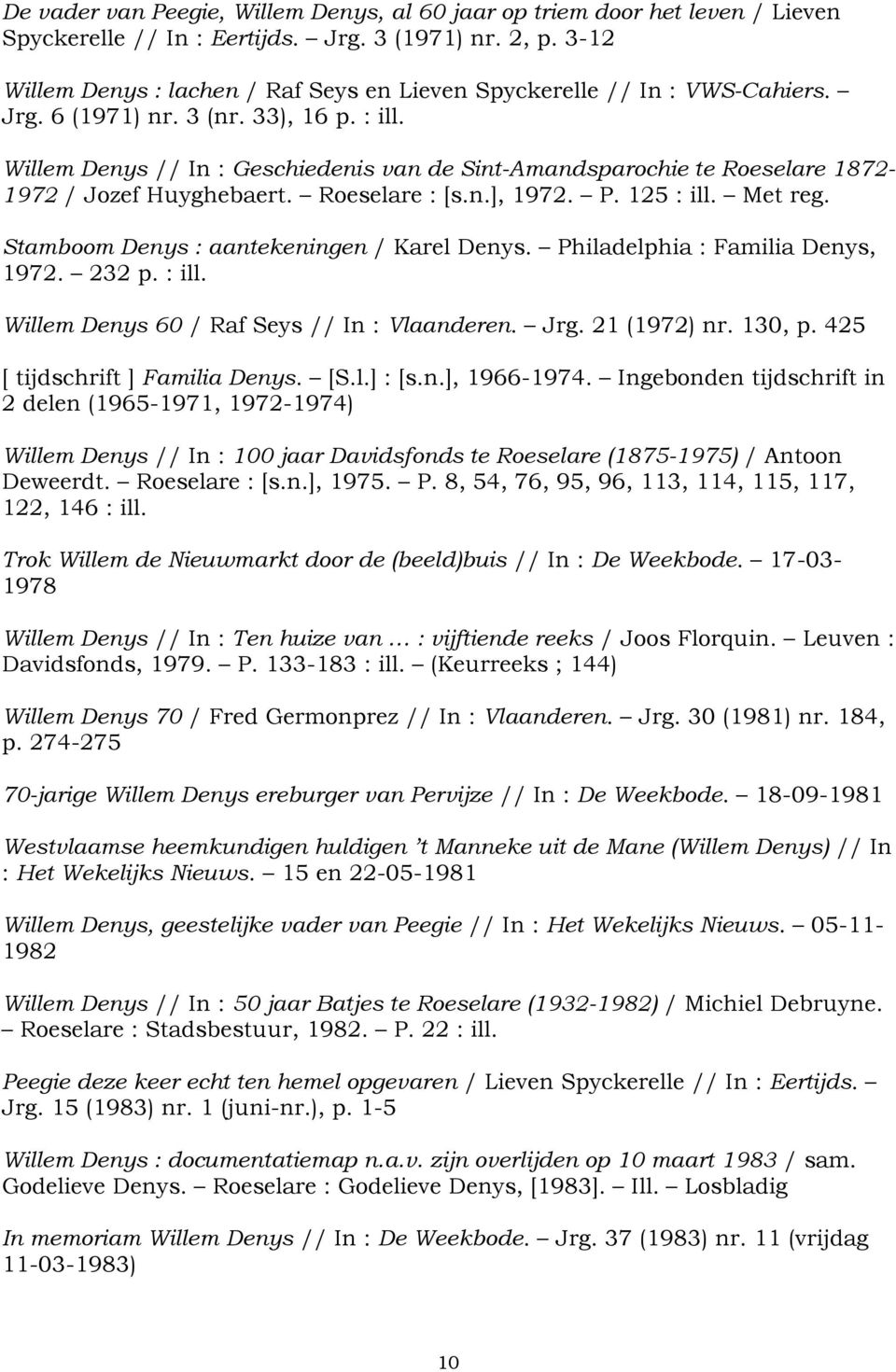Willem Denys // In : Geschiedenis van de Sint-Amandsparochie te Roeselare 1872-1972 / Jozef Huyghebaert. Roeselare : [s.n.], 1972. P. 125 : ill. Met reg. Stamboom Denys : aantekeningen / Karel Denys.