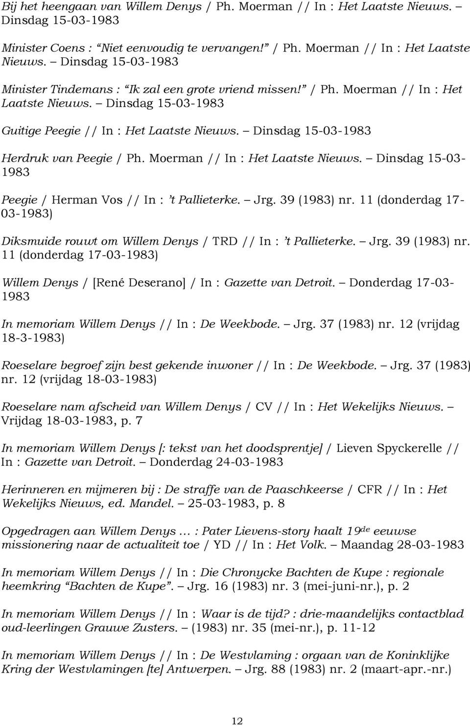 Jrg. 39 (1983) nr. 11 (donderdag 17-03-1983) Diksmuide rouwt om Willem Denys / TRD // In : t Pallieterke. Jrg. 39 (1983) nr. 11 (donderdag 17-03-1983) Willem Denys / [René Deserano] / In : Gazette van Detroit.