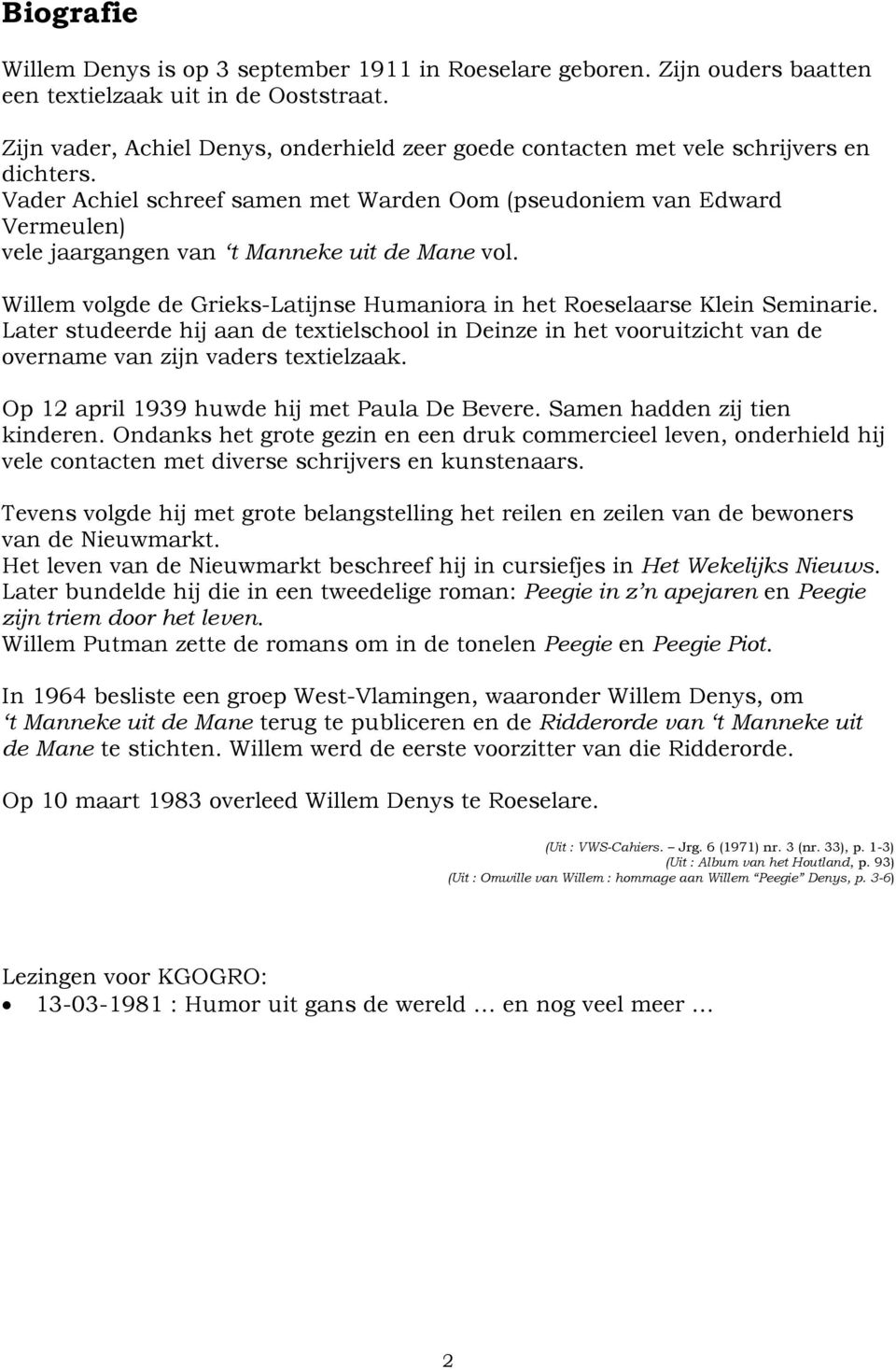Vader Achiel schreef samen met Warden Oom (pseudoniem van Edward Vermeulen) vele jaargangen van t Manneke uit de Mane vol.