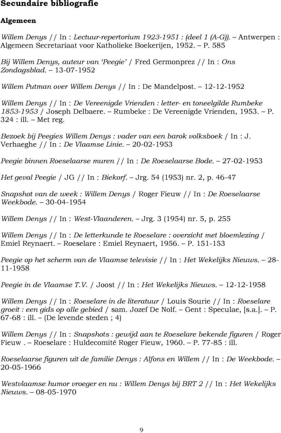 12-12-1952 Willem Denys // In : De Vereenigde Vrienden : letter- en toneelgilde Rumbeke 1853-1953 / Joseph Delbaere. Rumbeke : De Vereenigde Vrienden, 1953. P. 324 : ill. Met reg.