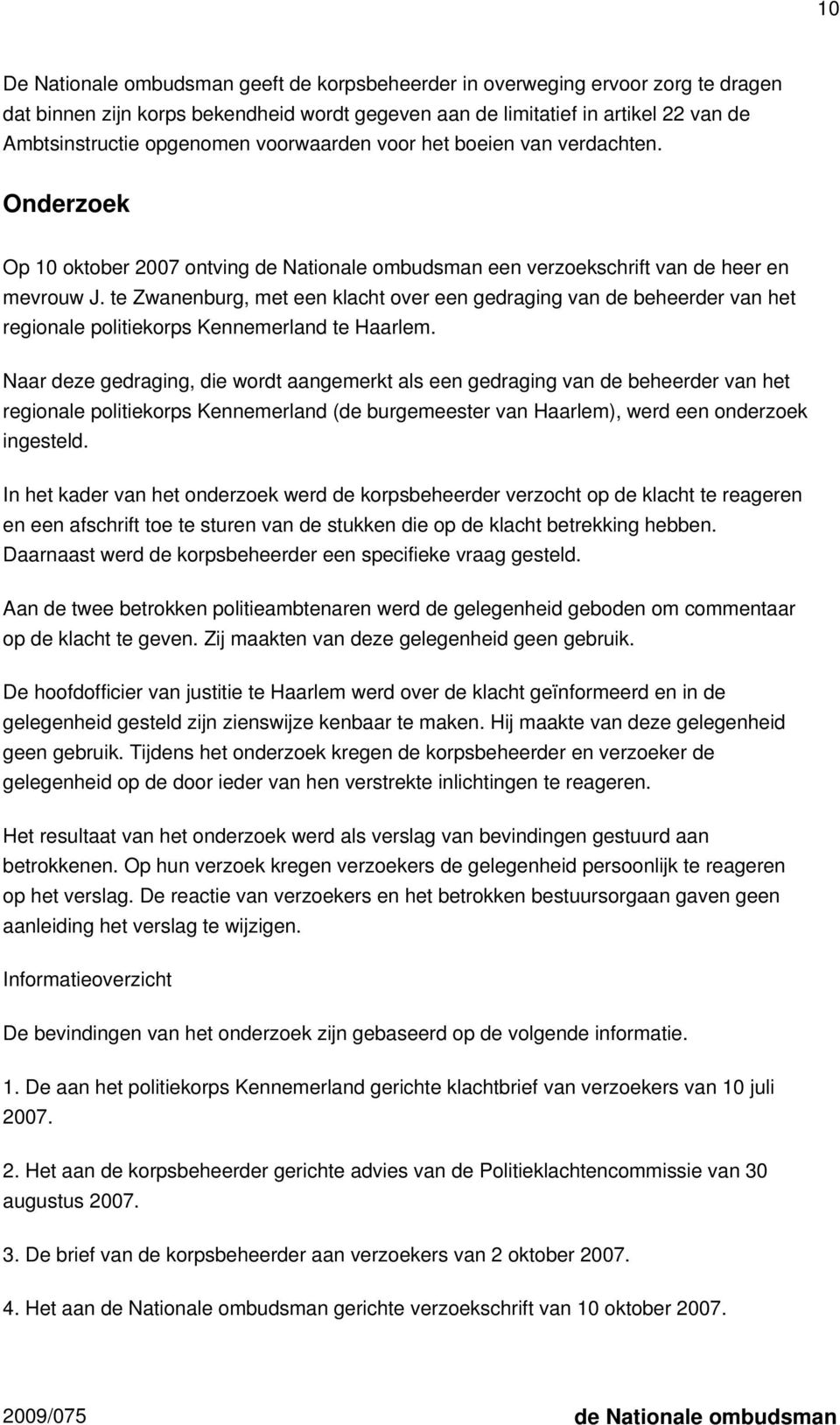 te Zwanenburg, met een klacht over een gedraging van de beheerder van het regionale politiekorps Kennemerland te Haarlem.