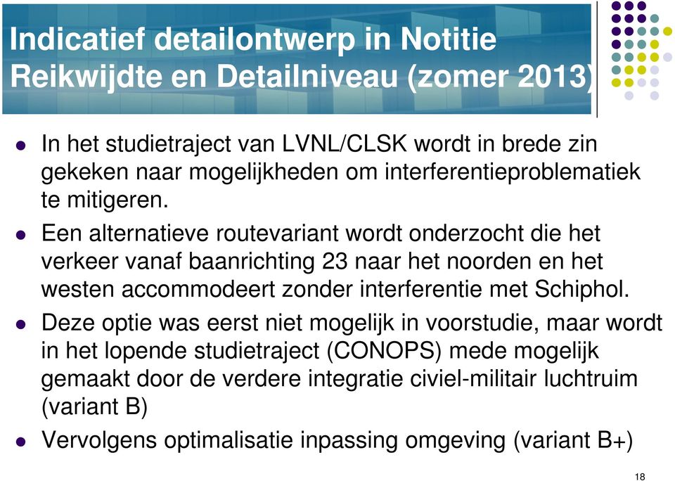 Een alternatieve routevariant wordt onderzocht die het verkeer vanaf baanrichting 23 naar het noorden en het westen accommodeert zonder interferentie