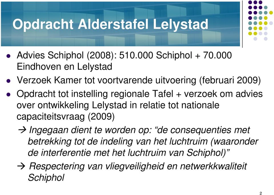 verzoek om advies over ontwikkeling Lelystad in relatie tot nationale capaciteitsvraag (2009) Ingegaan dient te worden op: de