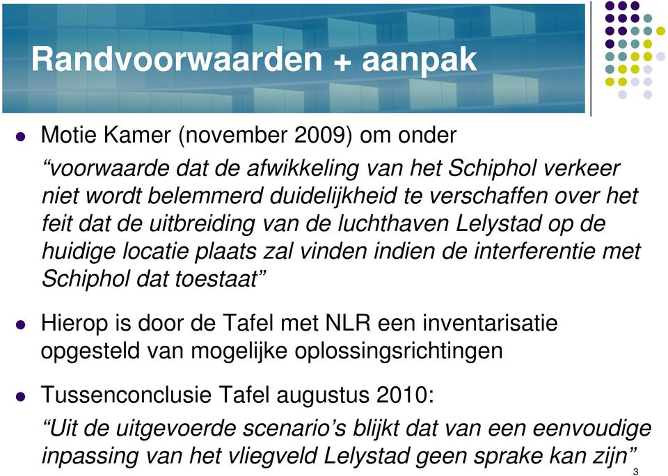 interferentie met Schiphol dat toestaat Hierop is door de Tafel met NLR een inventarisatie opgesteld van mogelijke oplossingsrichtingen