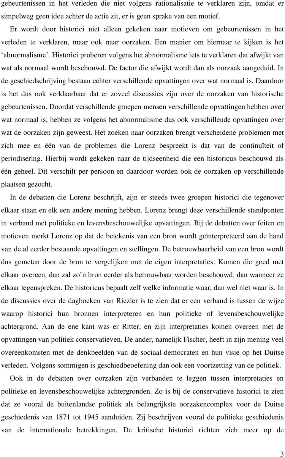 Historici proberen volgens het abnormalisme iets te verklaren dat afwijkt van wat als normaal wordt beschouwd. De factor die afwijkt wordt dan als oorzaak aangeduid.