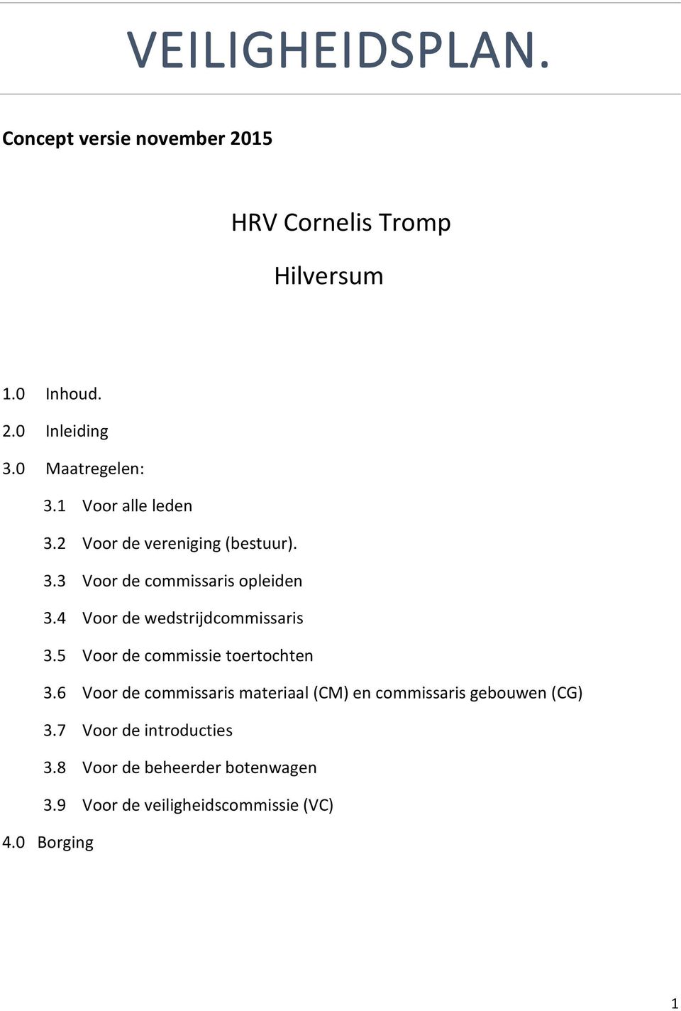 4 Voor de wedstrijdcommissaris 3.5 Voor de commissie toertochten 3.