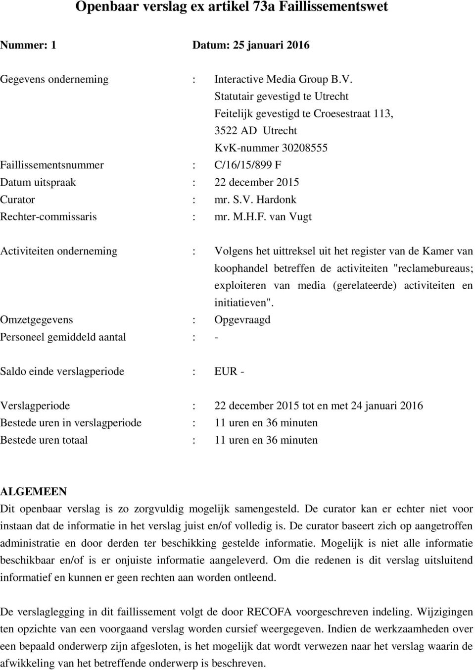 illissementsnummer : Datum uitspraak : 22 december 2015 Curator : mr. S.V. Hardonk Rechter-commissaris : mr. M.H.F.