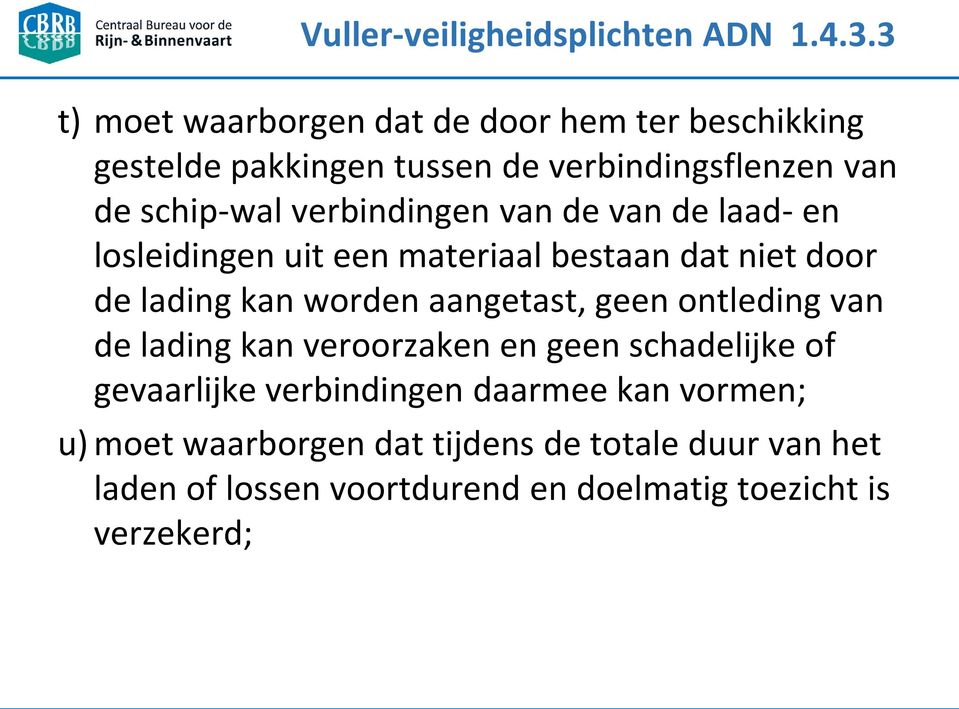 verbindingen van de van de laad- en losleidingen uit een materiaal bestaan dat niet door de lading kan worden aangetast, geen