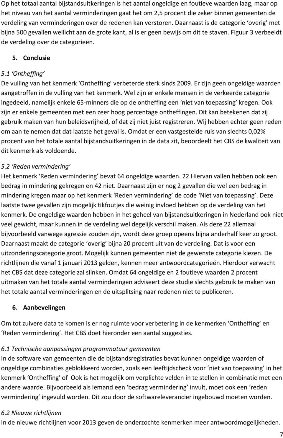 Figuur 3 verbeeldt de verdeling over de categorieën. 5. Conclusie 5.1 Ontheffing De vulling van het kenmerk Ontheffing verbeterde sterk sinds 2009.