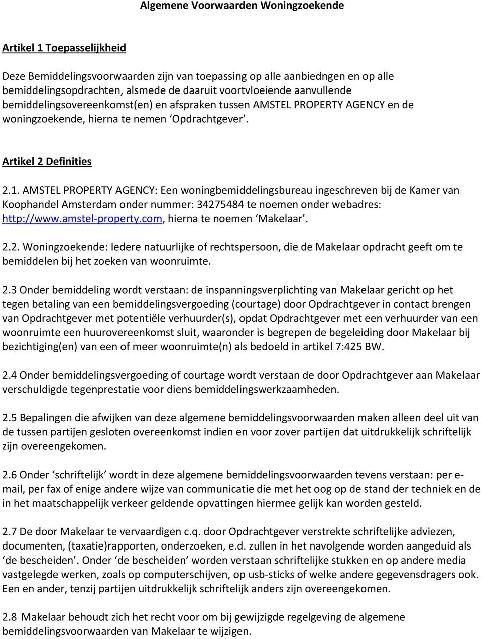 AMSTEL PROPERTY AGENCY: Een woningbemiddelingsbureau ingeschreven bij de Kamer van Koophandel Amsterdam onder nummer: 34275484 te noemen onder webadres: http://www.amstel-property.