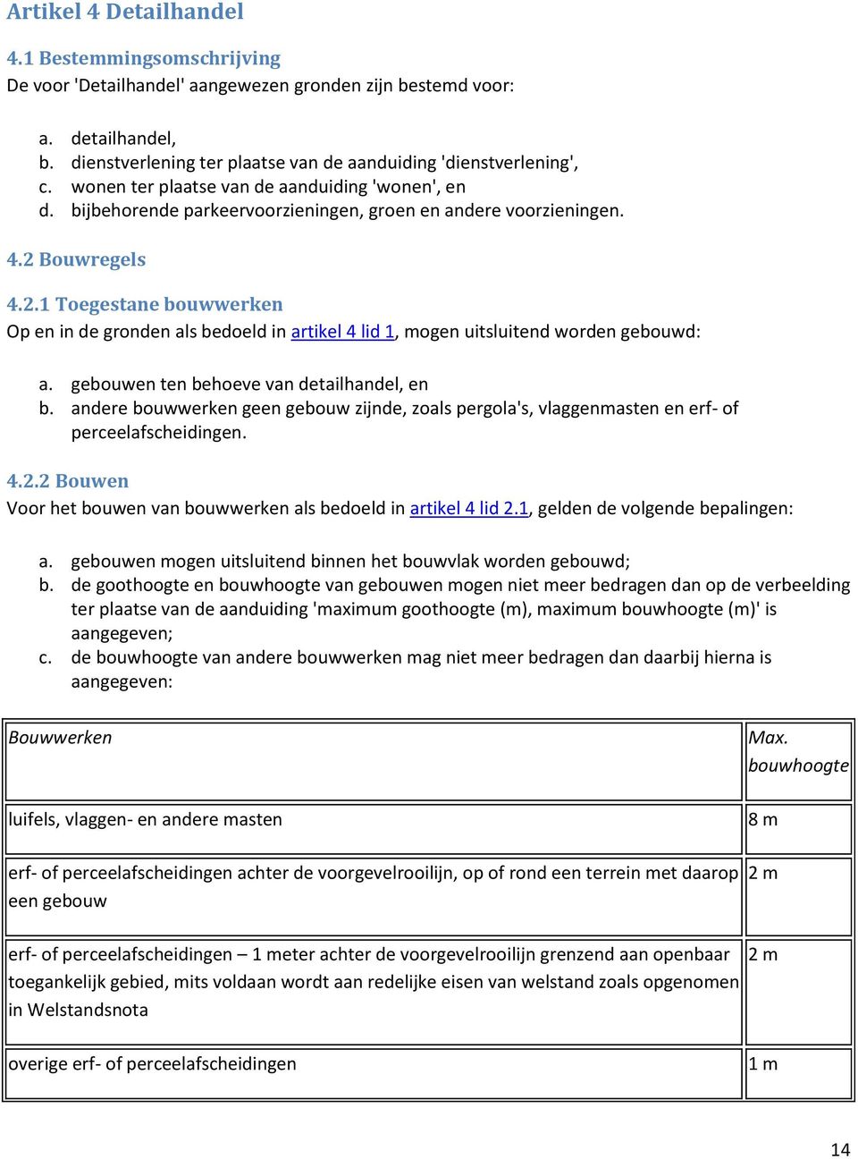 Bouwregels 4.2.1 Toegestane bouwwerken Op en in de gronden als bedoeld in artikel 4 lid 1, mogen uitsluitend worden gebouwd: a. gebouwen ten behoeve van detailhandel, en b.