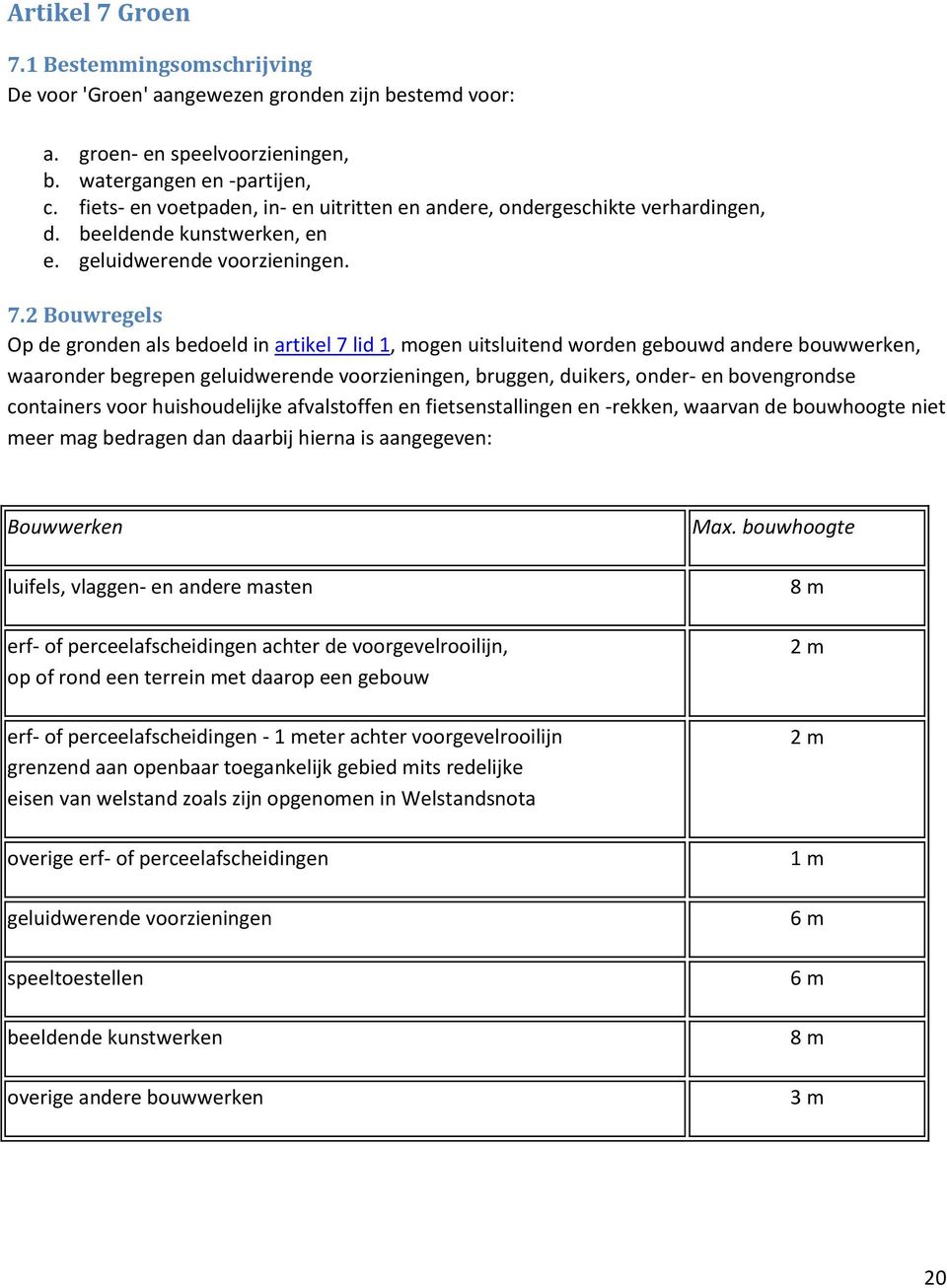 2 Bouwregels Op de gronden als bedoeld in artikel 7 lid 1, mogen uitsluitend worden gebouwd andere bouwwerken, waaronder begrepen geluidwerende voorzieningen, bruggen, duikers, onder- en bovengrondse