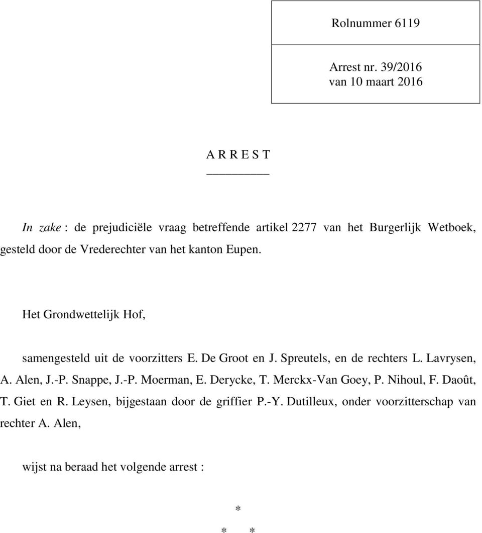 Vrederechter van het kanton Eupen. Het Grondwettelijk Hof, samengesteld uit de voorzitters E. De Groot en J. Spreutels, en de rechters L.