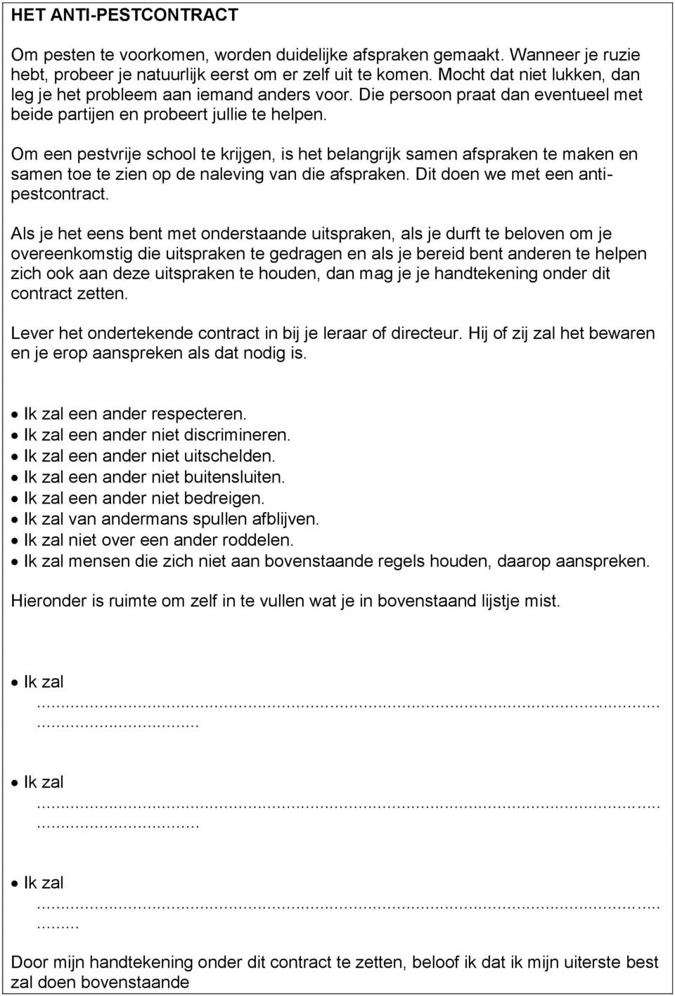 Om een pestvrije school te krijgen, is het belangrijk samen afspraken te maken en samen toe te zien op de naleving van die afspraken. Dit doen we met een antipestcontract.