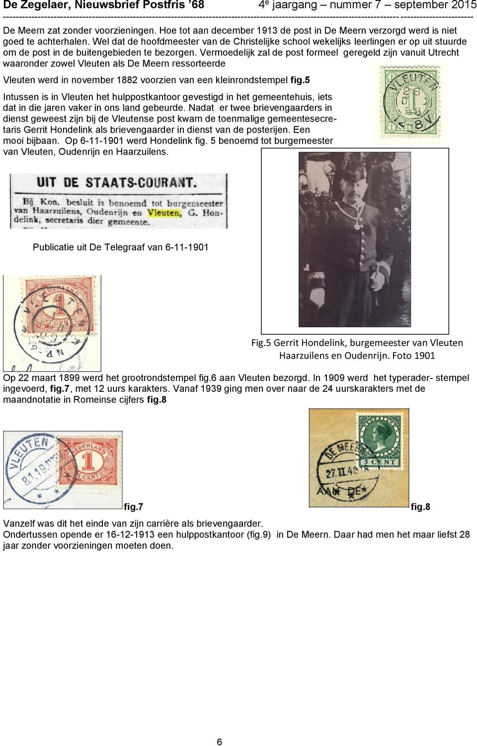 Vermoedelijk zal de post formeel geregeld zijn vanuit Utrecht waaronder zowel Vleuten als De Meern ressorteerde Vleuten werd in november 1882 voorzien van een kleinrondstempel fig.