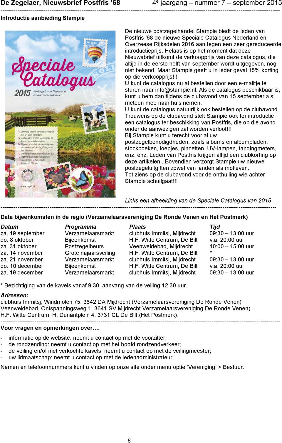 Maar Stampie geeft u in ieder geval 15% korting op die verkoopprijs!!! U kunt de catalogus nu al bestellen door een e-mailtje te sturen naar info@stampie.nl.