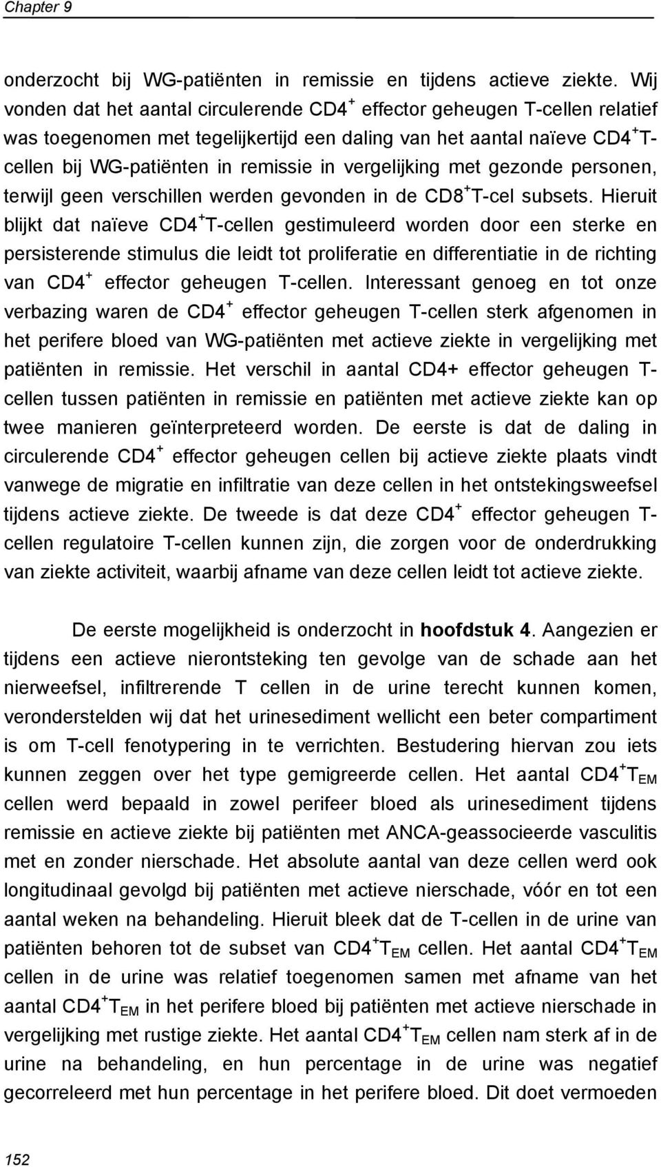 vergelijking met gezonde personen, terwijl geen verschillen werden gevonden in de CD8 + T-cel subsets.