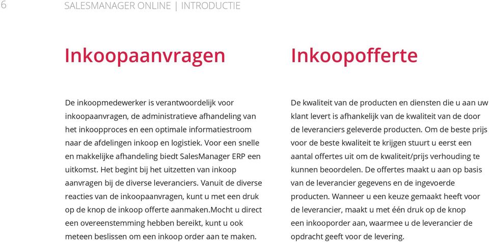 Vanuit de diverse reacties van de inkoopaanvragen, kunt u met een druk op de knop de inkoop offerte aanmaken.