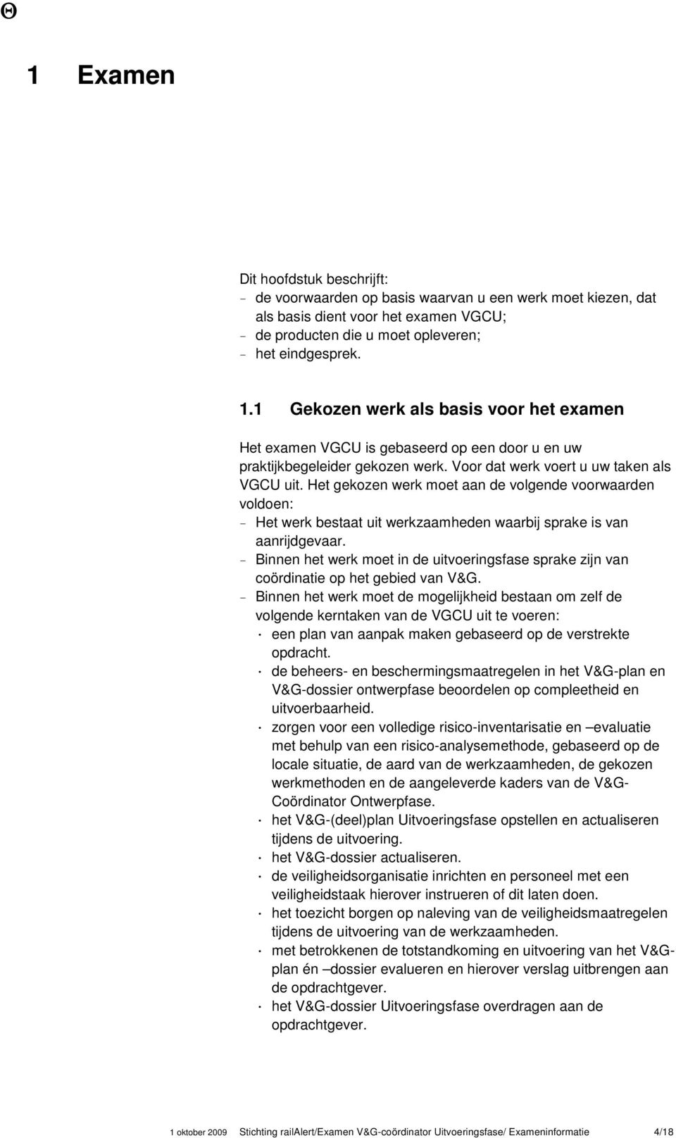 Het gekozen werk moet aan de volgende voorwaarden voldoen: Het werk bestaat uit werkzaamheden waarbij sprake is van aanrijdgevaar.