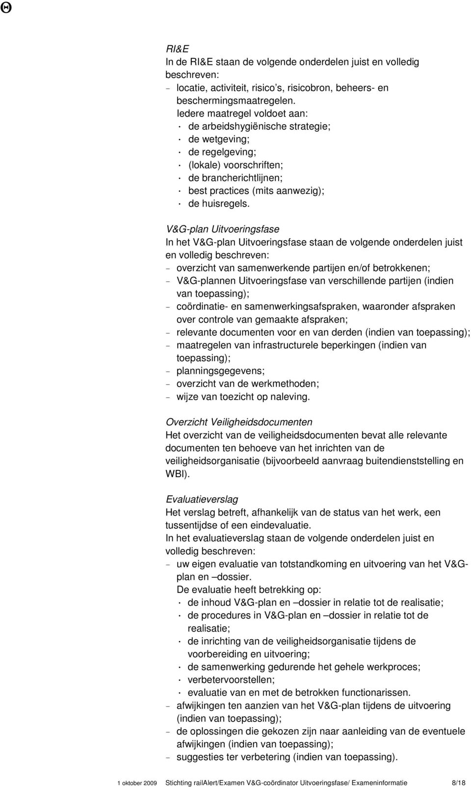 &G-plan Uitvoeringsfase In het &G-plan Uitvoeringsfase staan de volgende onderdelen juist en volledig beschreven: overzicht van samenwerkende partijen en/of betrokkenen; &G-plannen Uitvoeringsfase