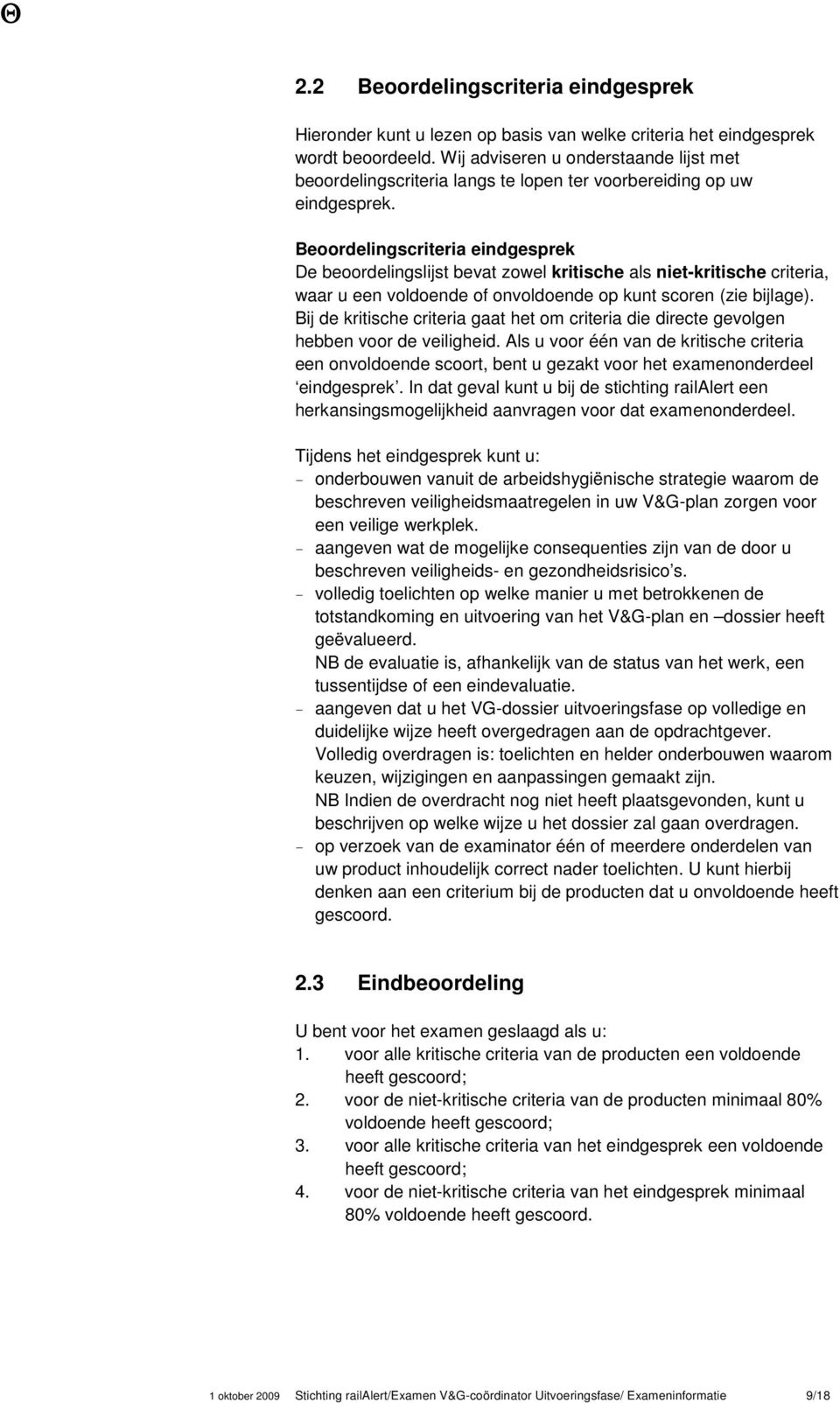 Beoordelingscriteria eindgesprek De beoordelingslijst bevat zowel kritische als niet-kritische criteria, waar u een voldoende of onvoldoende op kunt scoren (zie bijlage).