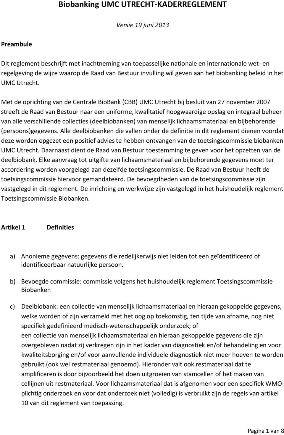 Met de oprichting van de Centrale BioBank (CBB) UMC Utrecht bij besluit van 27 november 2007 streeft de Raad van Bestuur naar een uniforme, kwalitatief hoogwaardige opslag en integraal beheer van