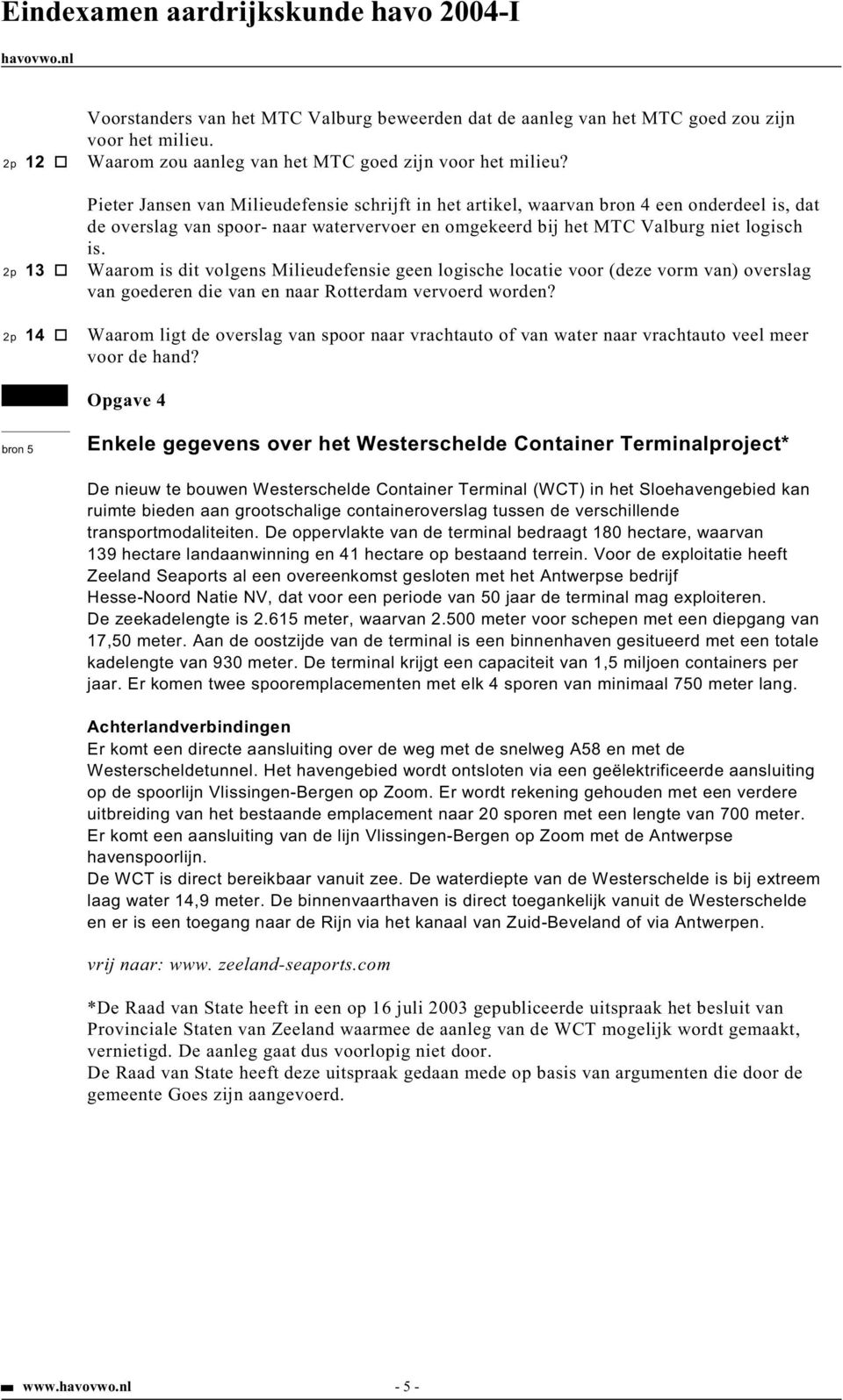 2p 13 Waarom is dit volgens Milieudefensie geen logische locatie voor (deze vorm van) overslag van goederen die van en naar Rotterdam vervoerd worden?
