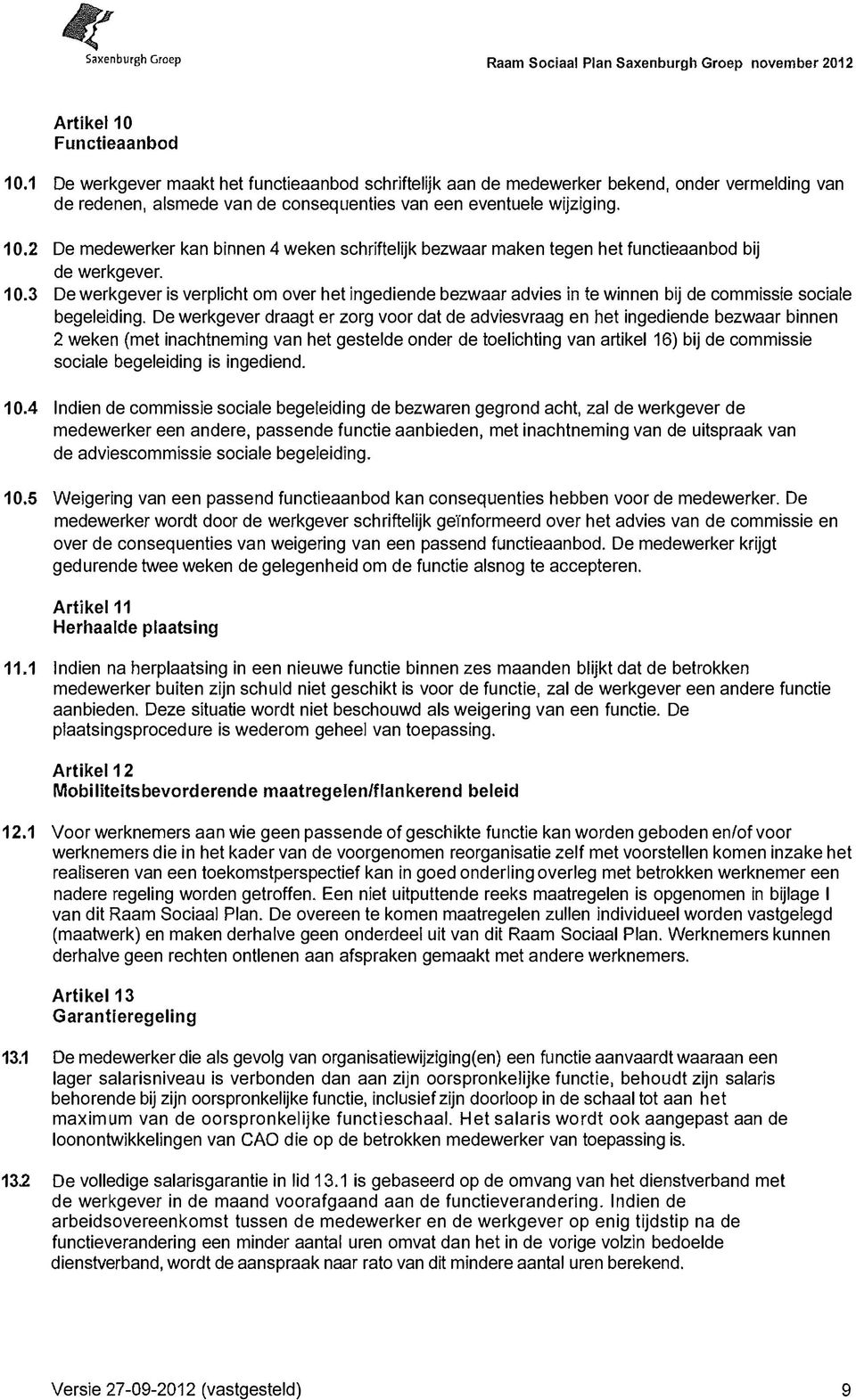 2 De medewerker kan binnen 4 weken schriftelijk bezwaar maken tegen het functieaanbod bij de werkgever. 10.