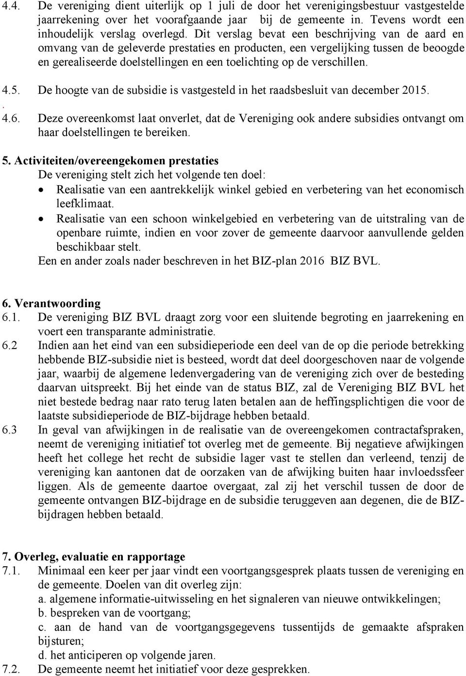 verschillen. 4.5. De hoogte van de subsidie is vastgesteld in het raadsbesluit van december 2015.. 4.6.