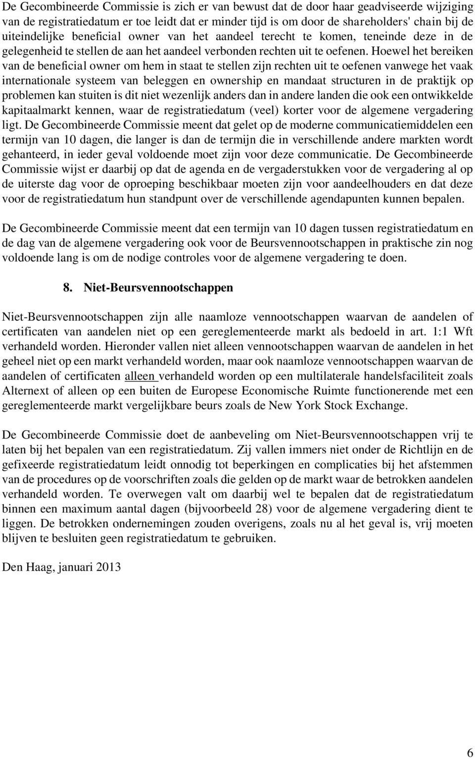 Hoewel het bereiken van de beneficial owner om hem in staat te stellen zijn rechten uit te oefenen vanwege het vaak internationale systeem van beleggen en ownership en mandaat structuren in de