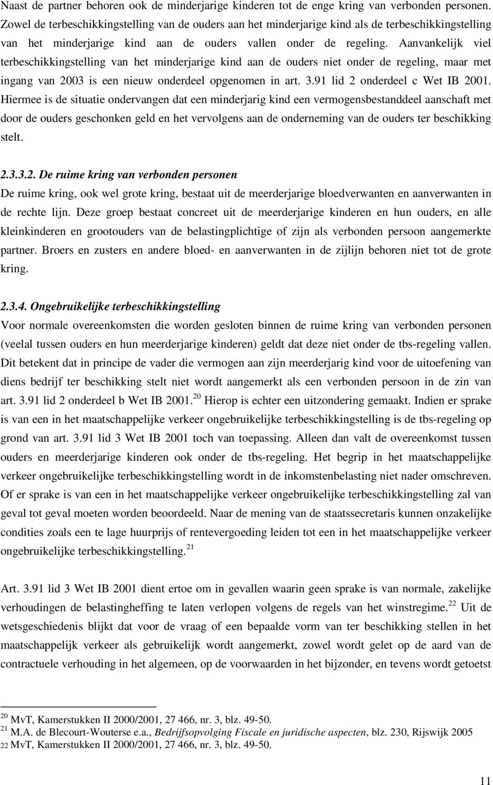 Aanvankelijk viel terbeschikkingstelling van het minderjarige kind aan de ouders niet onder de regeling, maar met ingang van 2003 is een nieuw onderdeel opgenomen in art. 3.