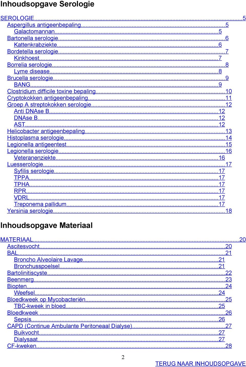 .. 12 AST... 12 Helicobacter antigeenbepaling...13 Histoplasma serologie... 14 Legionella antigeentest...15 Legionella serologie...16 Veteranenziekte...16 Luesserologie... 17 Syfilis serologie.
