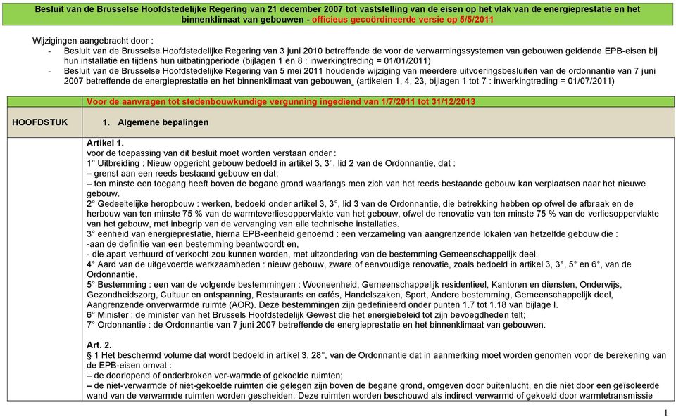 hun installatie en tijdens hun uitbatingperiode (bijlagen 1 en 8 : inwerkingtreding = 01/01/2011) - Besluit van de Brusselse Hoofdstedelijke Regering van 5 mei 2011 houdende wijziging van meerdere