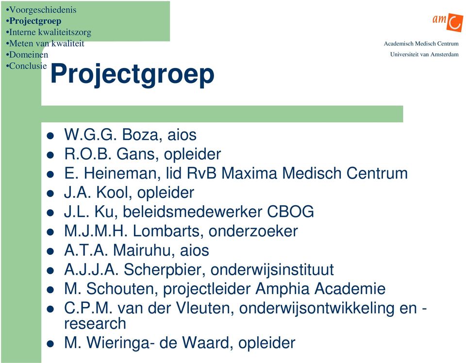 Ku, beleidsmedewerker CBOG M.J.M.H. Lombarts, onderzoeker A.T.A. Mairuhu, aios A.J.J.A. Scherpbier, onderwijsinstituut M.