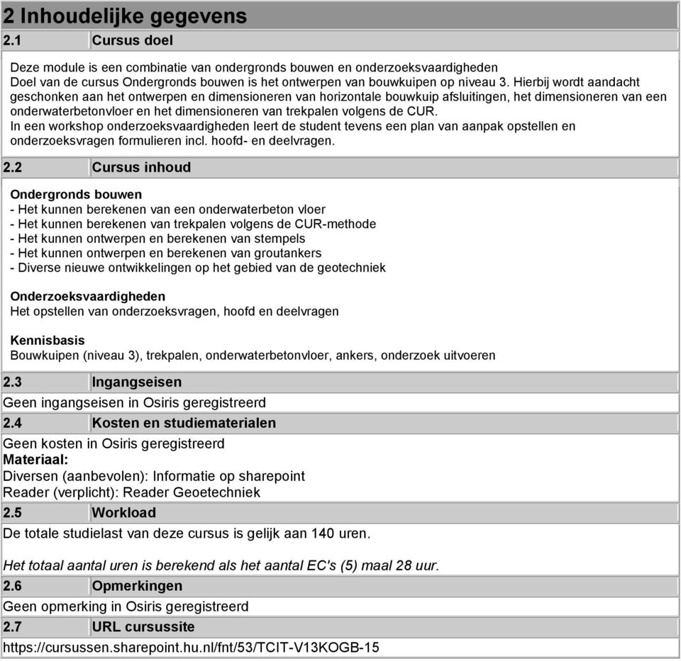 Hierbij wordt aandacht geschonken aan het ontwerpen en dimensioneren van horizontale bouwkuip afsluitingen, het dimensioneren van een onderwaterbetonvloer en het dimensioneren van trekpalen volgens