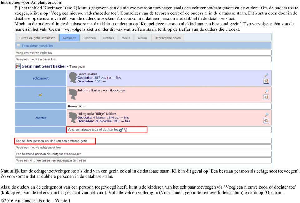 Zo voorkomt u dat een persoon niet dubbel in de database staat. Mochten de ouders al in de database staan dan klikt u onderaan op Koppel deze persoon als kind aan een bestaand gezin.