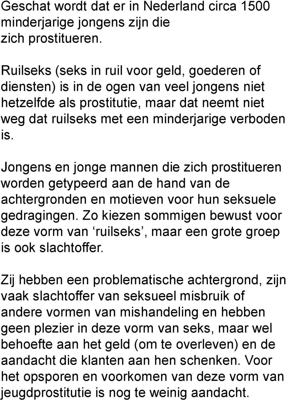 Jongens en jonge mannen die zich prostitueren worden getypeerd aan de hand van de achtergronden en motieven voor hun seksuele gedragingen.