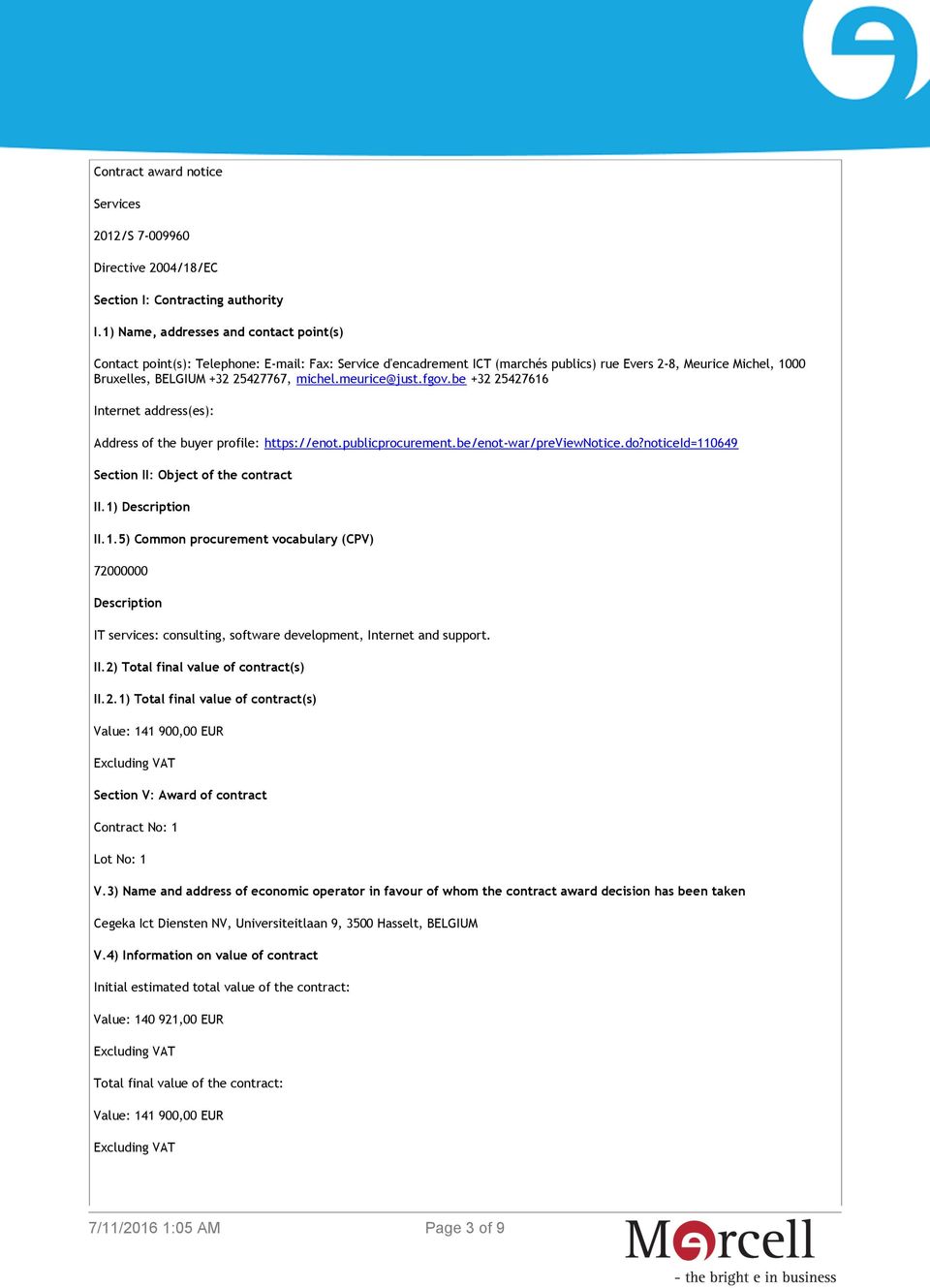 michel.meurice@just.fgov.be +32 25427616 Internet address(es): Address of the buyer profile: https://enot.publicprocurement.be/enot-war/previewnotice.do?