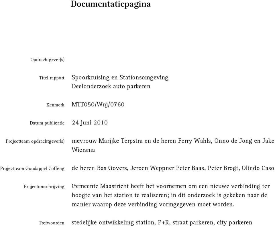 Weppner Peter Baas, Peter Brogt, Olindo Caso Projectomschrijving Gemeente Maastricht heeft het voornemen om een nieuwe verbinding ter hoogte van het station te