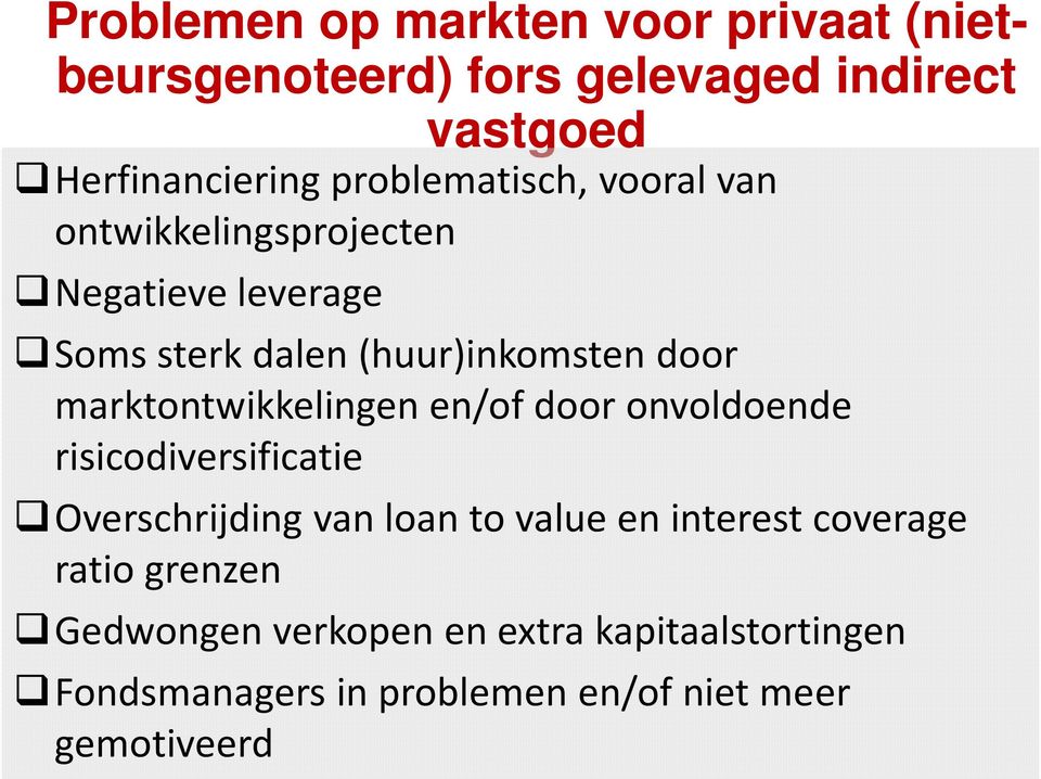 marktontwikkelingen en/of door onvoldoende risicodiversificatie Overschrijding van loan to value en interest